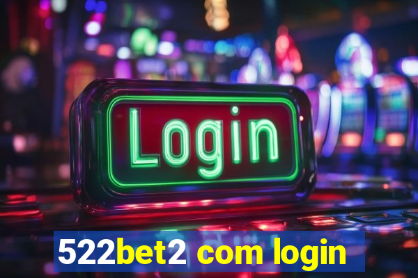 522bet2 com login